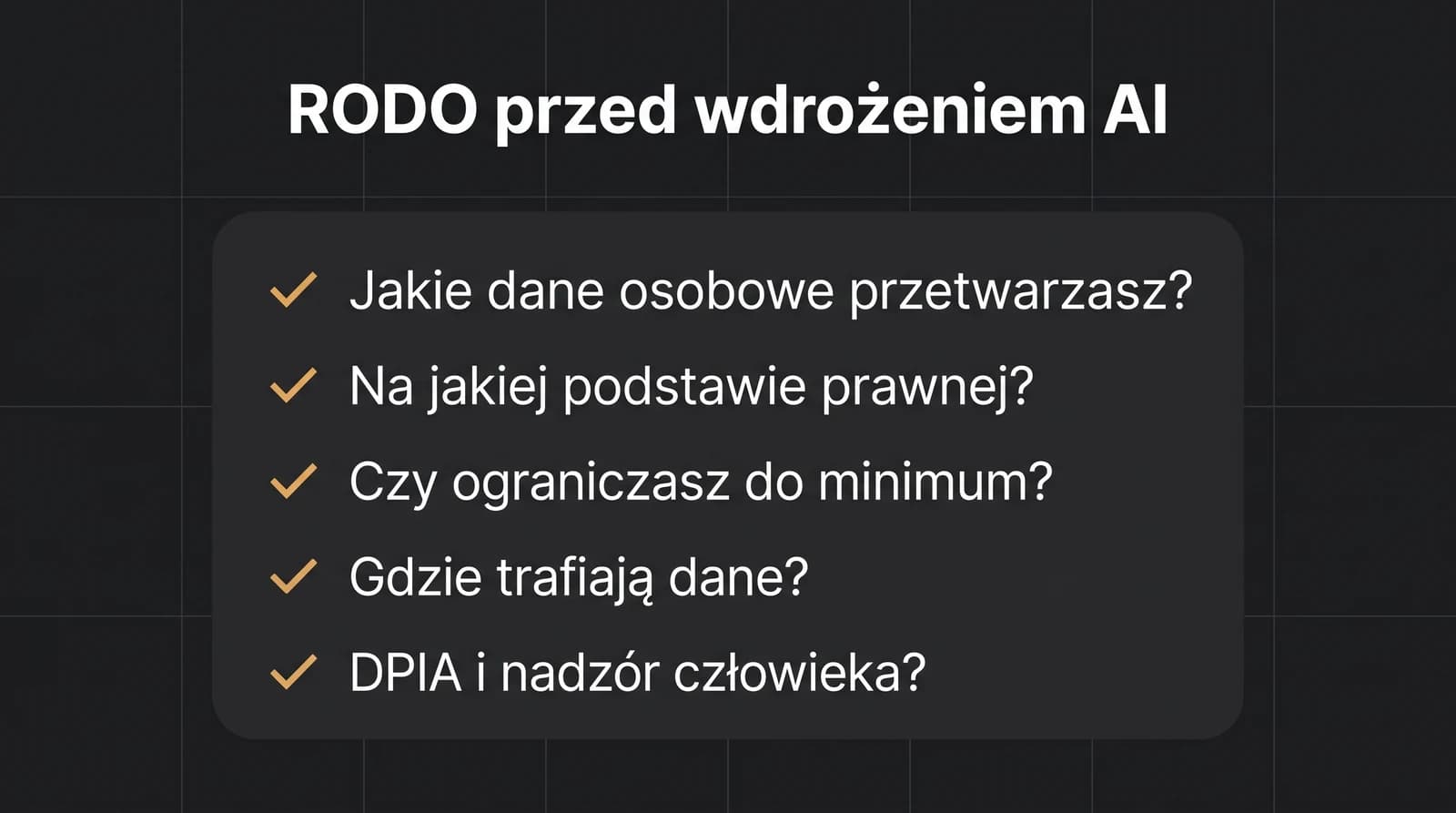 Pięć pytań RODO przed wdrożeniem AI: jakie dane osobowe przetwarzasz, na jakiej podstawie prawnej, czy ograniczasz do minimum, gdzie trafiają dane, czy potrzebna DPIA i nadzór człowieka.